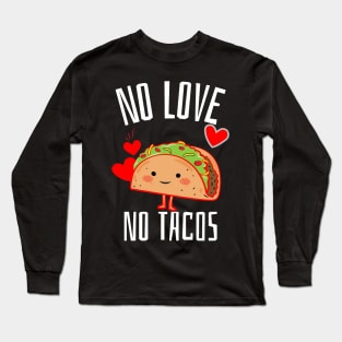 No Love No Tacos Long Sleeve T-Shirt